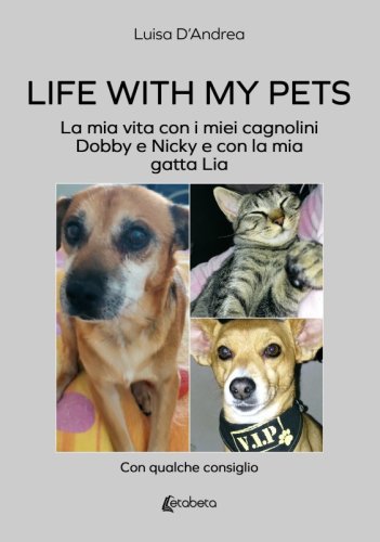 Life with my pets - La mia vita con i miei cagnolini Dobby e Nicky e con la mia gatta Lia