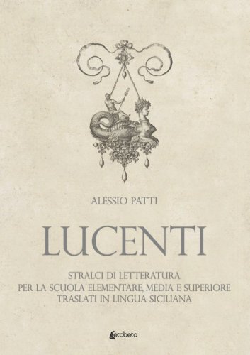 Lucenti - Stralci di letteratura per la scuola elementare, media e superiore traslati in lingua siciliana.