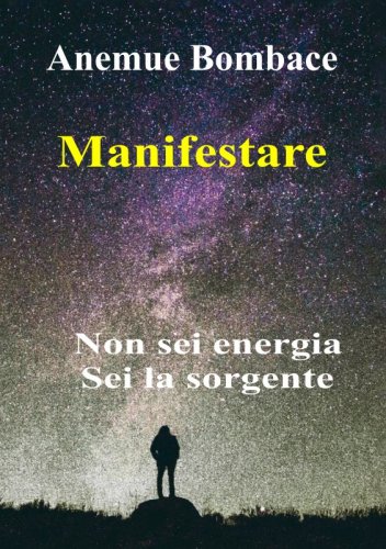 Manifestare - Non sei energia. Sei la sorgente