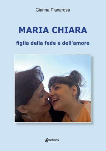 Maria Chiara. Figlia della fede e dell’amore