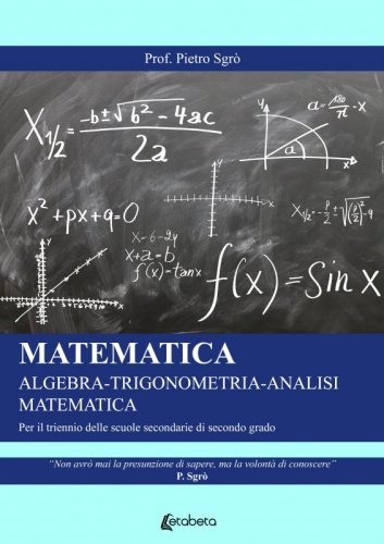 Matematica. Algebra-Trigonometria-Analisi matematica - Per il triennio delle scuole secondarie di secondo grado