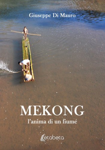 Mekong - l&rsquo;anima di un fiume