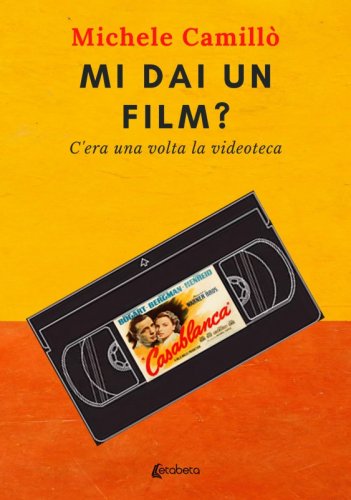 Mi dai un film? - C’era una volta la videoteca
