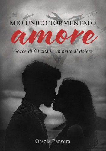 Mio unico tormentato amore - Gocce di felicità in un mare di dolore