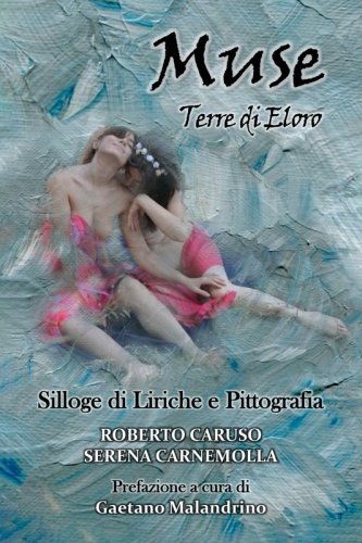 Muse - Terre di Eloro - Silloge di Liriche e Pittografia