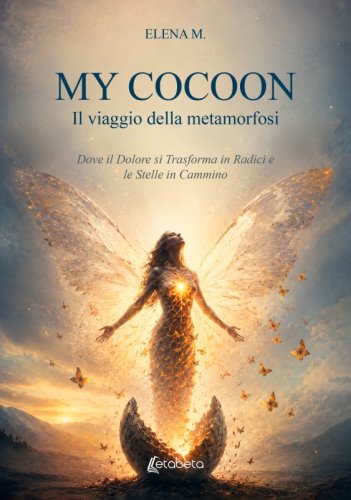 My Cocoon. Il viaggio della metamorfosi - Dove il Dolore si Trasforma in Radici e le Stelle in Cammino