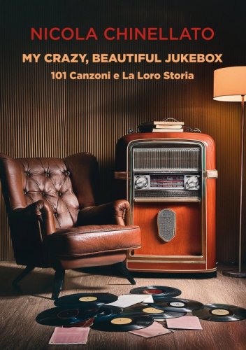 My crazy, beautiful jukebox - 101 Canzoni e La Loro Storia
