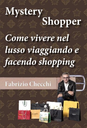 Mystery shopper - Come vivere nel lusso viaggiando e facendo shopping