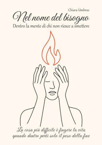 Nel nome del bisogno - Dentro la mente di chi non riesce a smettere. La cosa pi&ugrave; difficile &egrave; fingere la vita quando dentro porti solo il peso della fine