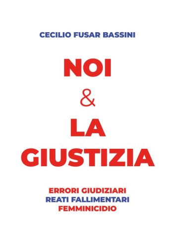 Noi & la giustizia - Errori giudiziari, reati fallimentari, femminicidio