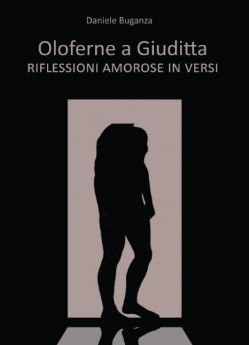 Oloferne a Giuditta - Riflessioni amorose in versi