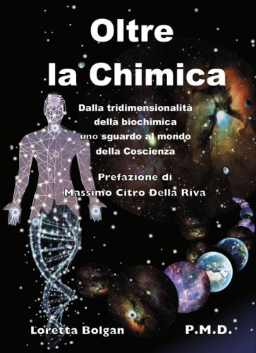 Oltre la chimica - Dalla tridimensionalità della biochimica uno sguardo al mondo della Coscienza