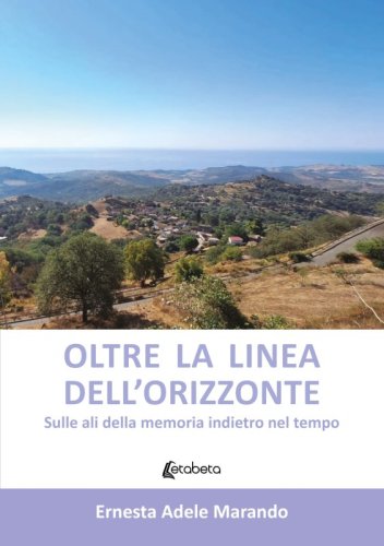 Oltre la linea dell’orizzonte - Sulle ali della memoria indietro nel tempo
