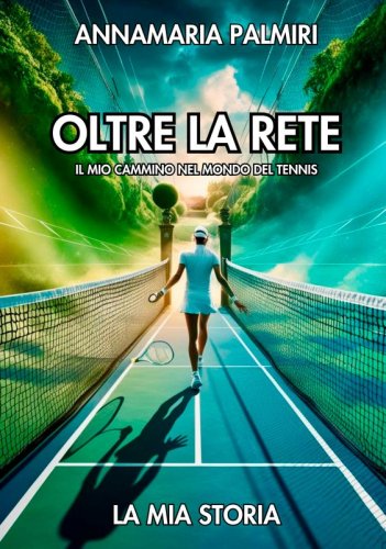 Oltre la rete - Il mio cammino nel mondo del tennis. La mia storia