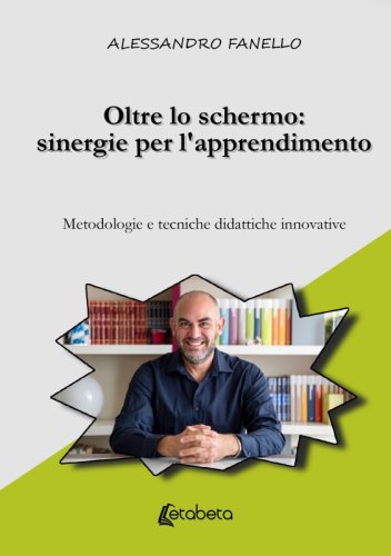 Oltre lo schermo: sinergie per l'apprendimento - Metodologie e tecniche didattiche innovative