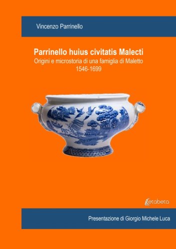 Parrinello huius civitatis Malecti - Origini e microstoria di una famiglia di Maletto 1546-1699