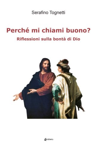 Perché mi chiami buono? - Riflessioni sulla bontà di Dio