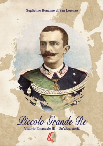 Piccolo Grande Re - Vittorio Emanuele III - Un'altra storia