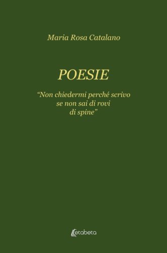 Poesie - "Non chiedermi perché scrivo se non sai di rovi di spine"