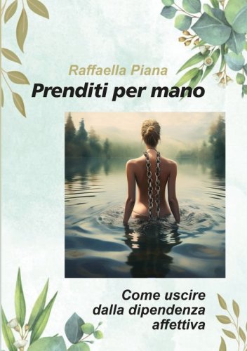 Prenditi per mano - Come uscire dalla dipendenza affettiva
