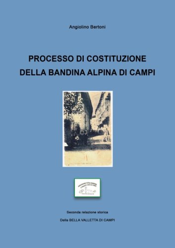 Processo di costituzione della bandina alpina di campi - Seconda relazione storica Della Bella Valletta di Campi