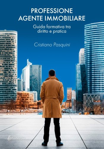 Professione agente immobiliare - Guida formativa tra diritto e pratica