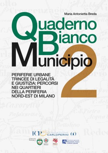 Quaderno Bianco Municipio 2 - Periferie urbane trincee di legalità e giustizia: percorsi nei quartieri della periferia nord-est di Milano