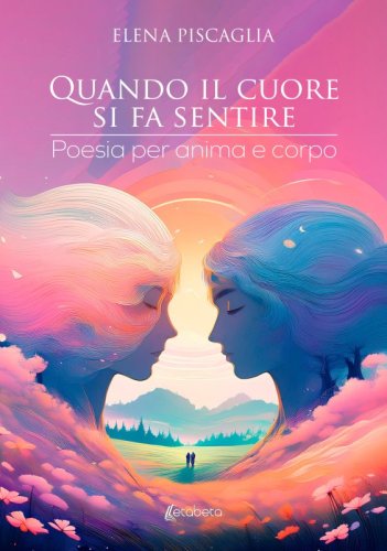 Quando il cuore si fa sentire - Poesia per anima e corpo