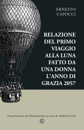 Relazione del primo viaggio alla luna fatto da una donna l'anno di grazia 2057