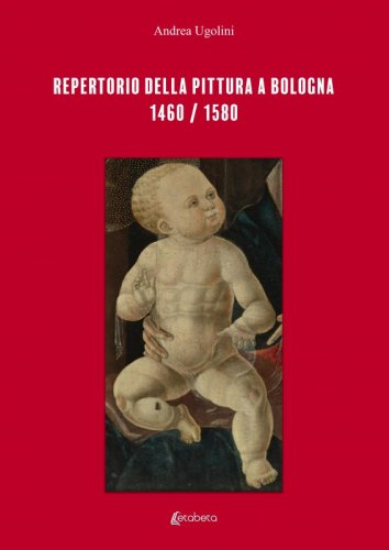 Repertorio della pittura a Bologna - 1460/1580