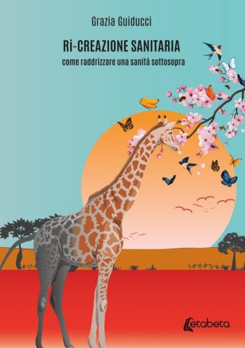Ri-Creazione Sanitaria - come raddrizzare una sanità sottosopra