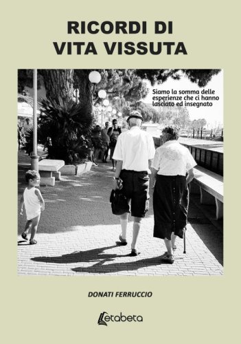 Ricordi di vita vissuta - Siamo la somma delle sperienze che ci hanno lasciato ed insegnato