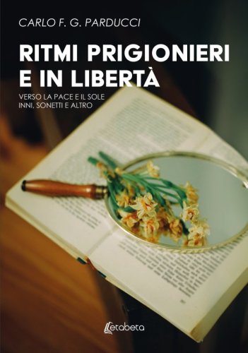 Ritmi prigionieri e in libertà - Verso la pace e il sole. Inni, sonetti e altro
