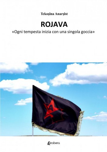 Rojava - “ogni tempesta inizia con una singola goccia”