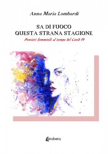 Sa di fuoco questa strana stagione - Pensieri femminili al tempo del Covid 19
