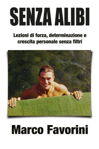 Senza alibi - Lezioni di forza, determinazione e crescita personale senza filtri