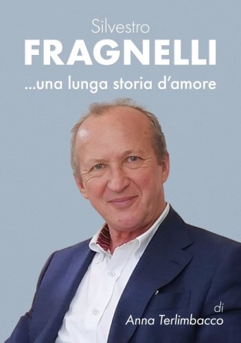 Silvestro Fragnelli - ...una lunga storia d’amore