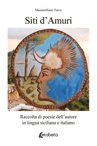 Siti d&rsquo;Amuri - Raccolta di poesie dell&rsquo;autore in lingua siciliana e italiano
