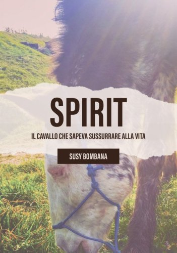 Spirit - Il cavallo che sapeva sussurrare alla vita