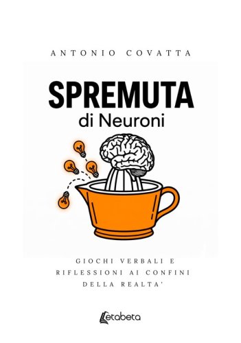 Spremuta di Neuroni - Giochi verbali e riflessioni ai confini della realt&agrave;