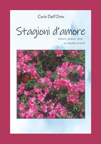 Stagioni d'amore - natura, poesia, voce, arcobaleni di luce