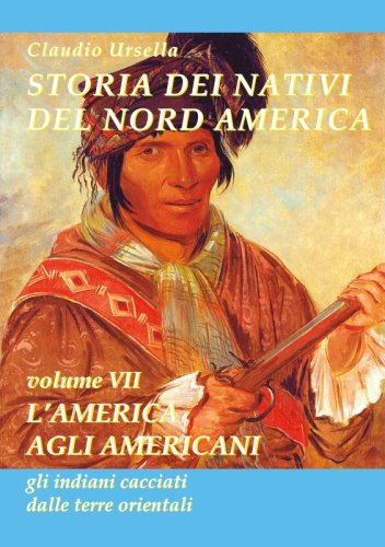 Storia dei nativi del nord America - L'america agli americani, gli indiani cacciati dalle terre orientali