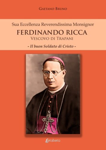 Sua Eccellenza Reverendissima Monsignor Ferdinando Ricca Vescovo di Trapani - Il buon Soldato di Cristo