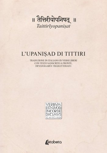 Taittirīyopaniṣat. L’Upaniṣad di Tittiri - Traduzione in italiano in versi liberi con testo sanscrito a fronte, devanāgarī e traslitterato