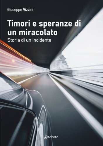 Timori e speranze di un miracolato - Storia di un incidente
