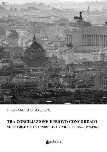 Tra conciliazione e nuovo concordato - Storiografia sui rapporti tra stato e chiesa (1922-1984)