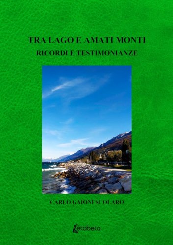 Tra lago e amati monti - Ricordi e testimonianze