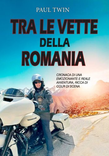 Tra le vette della Romania - Cronaca di un emozionante e reale avventura, ricca di colpi di scena