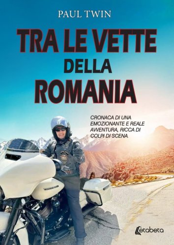 Tra le vette della Romania - Cronaca di un emozionante e reale avventura, ricca di colpi di scena