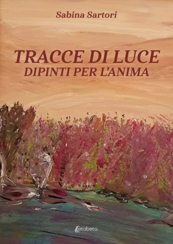 Tracce di luce: dipinti per l'anima